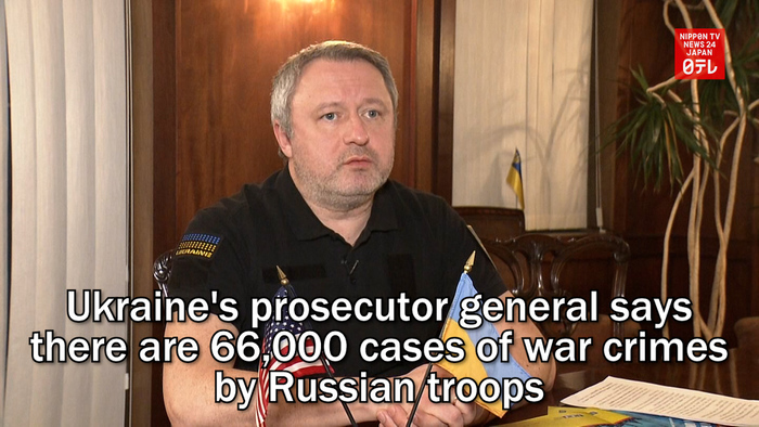 Ukraine's prosecutor general says there are 66,000 cases of war crimes by Russian troops