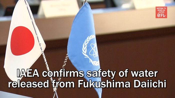IAEA confirms safety of water released from Fukushima Daiichi