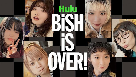 Hulu BiSH iS OVER!