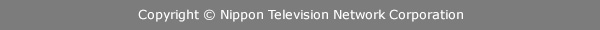 Copyright © Nippon Television Network Corporation